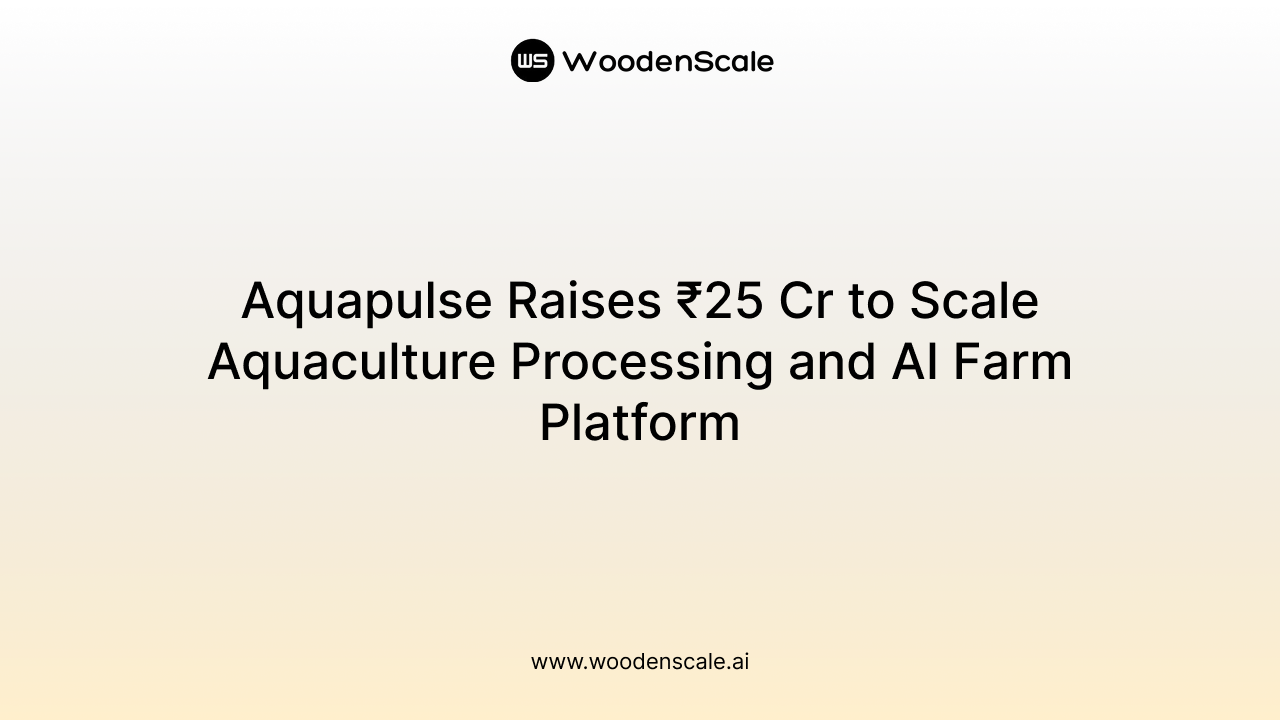 Aquapulse Raises ₹25 Cr to Scale Aquaculture Processing and AI Farm Platform