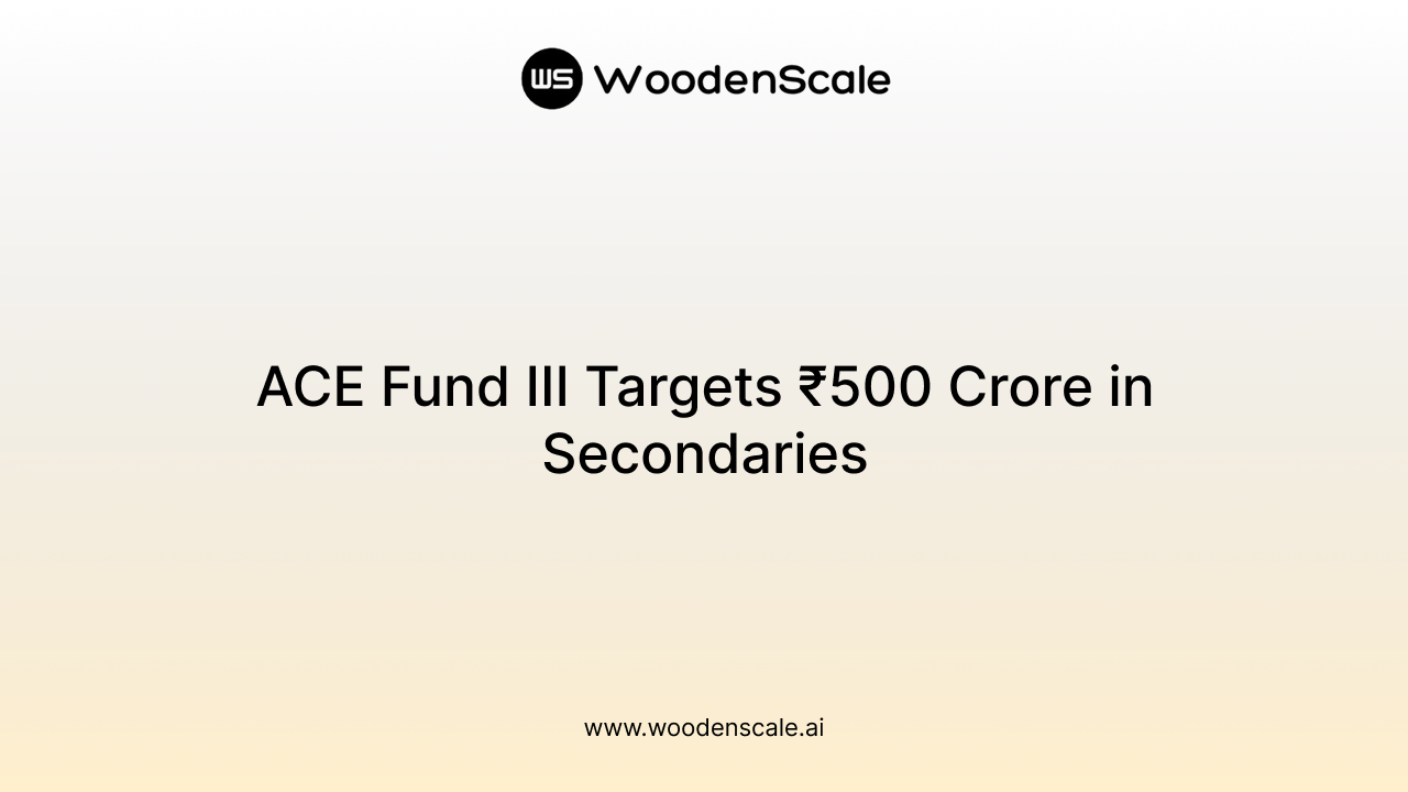 ACE Fund III Targets ₹500 Crore in Secondaries