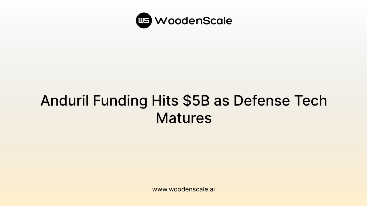Anduril Funding Hits $5B as Defense Tech Matures