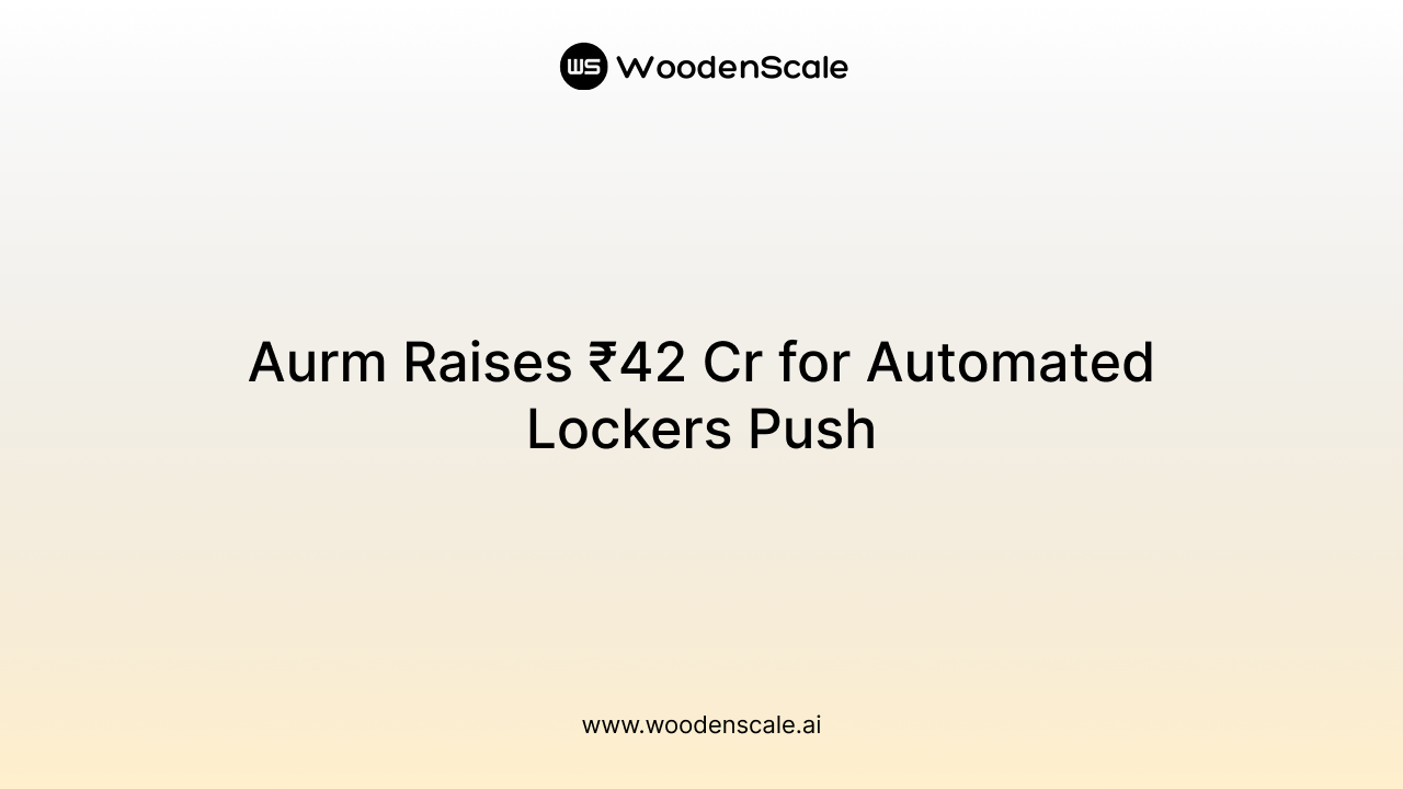 Aurm Raises ₹42 Cr for Automated Lockers Push