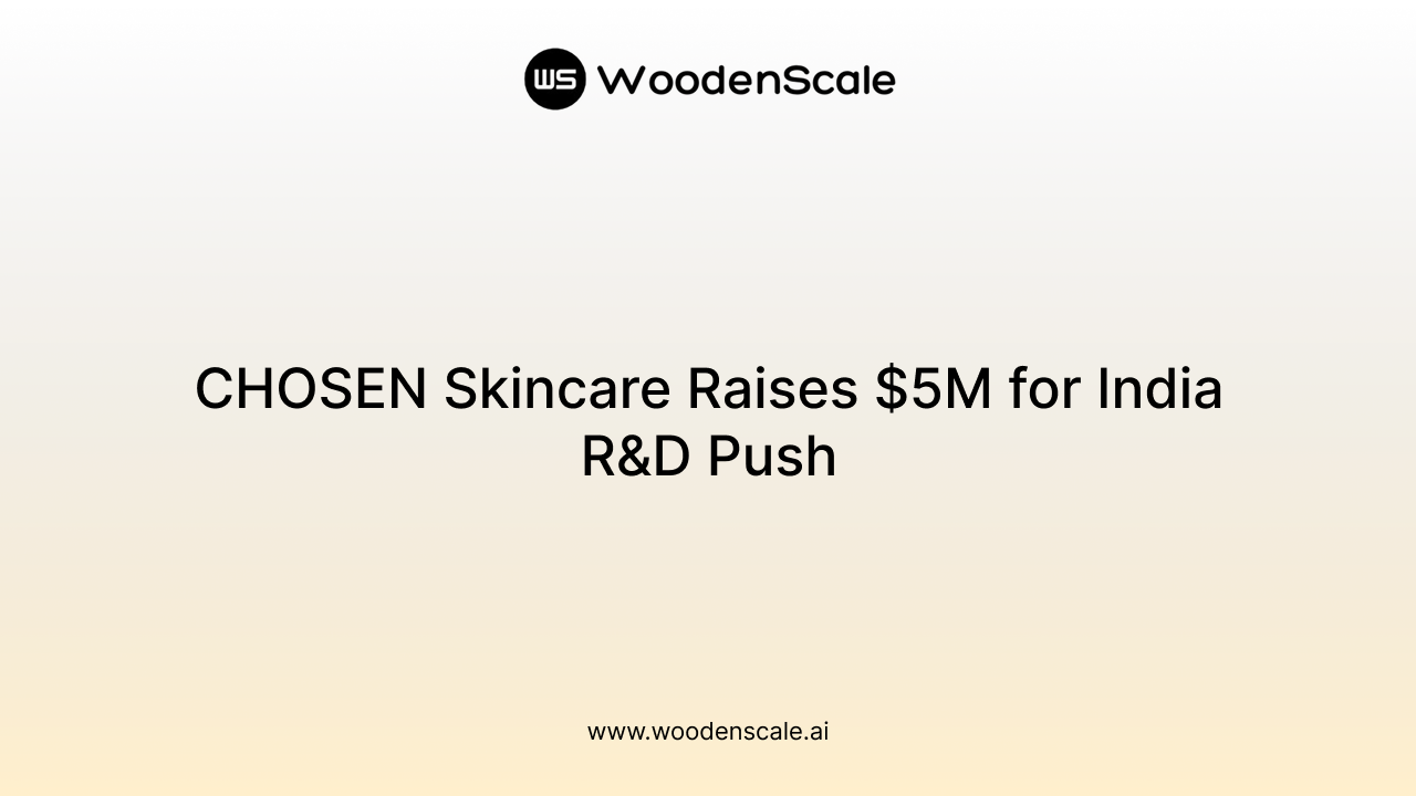CHOSEN Skincare Raises $5M for India R&D Push