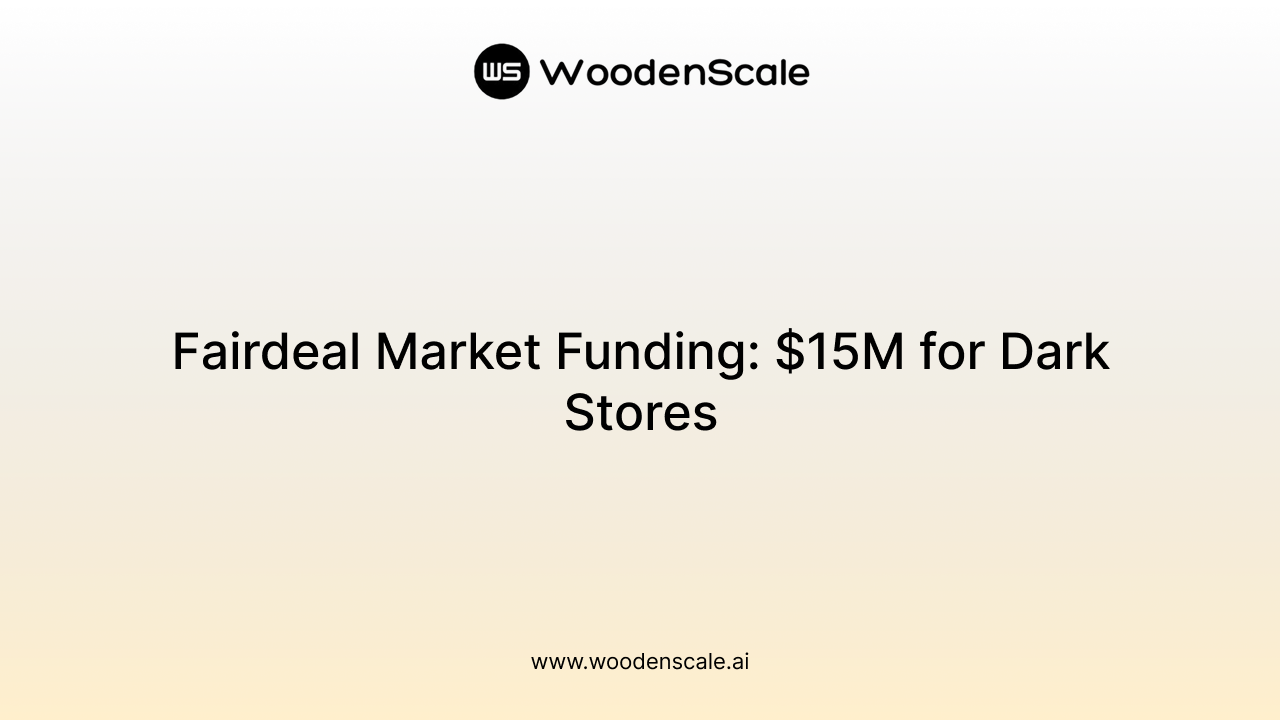 Fairdeal Market Funding: $15M for Dark Stores