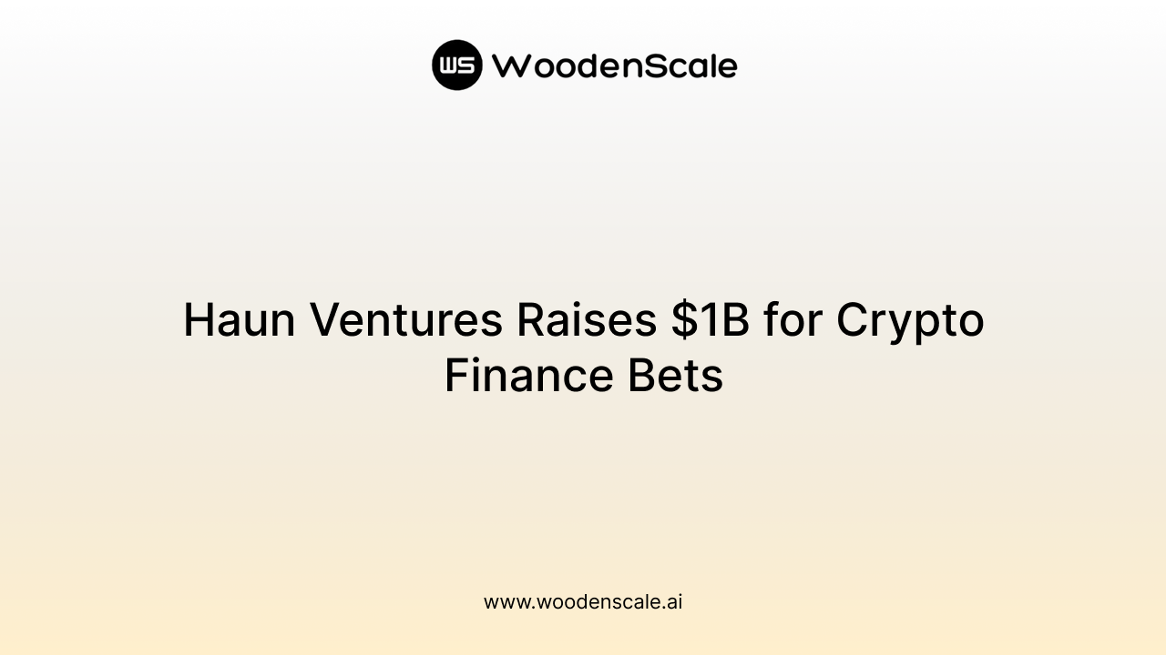 Haun Ventures Raises $1B for Crypto Finance Bets