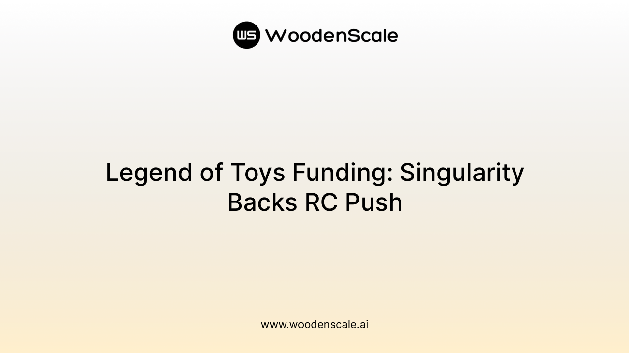 Legend of Toys Funding: Singularity Backs RC Push