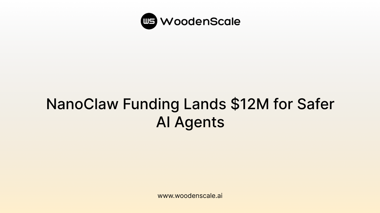 NanoClaw Funding Lands $12M for Safer AI Agents