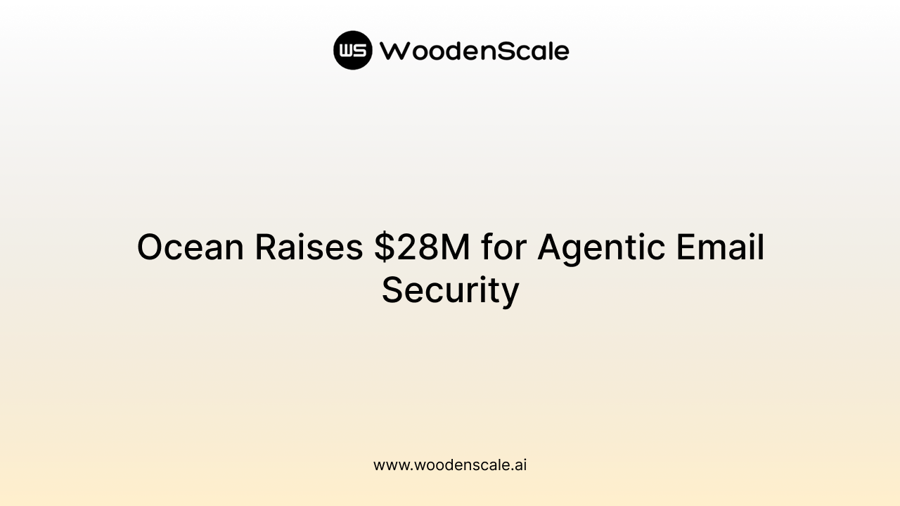 Ocean Raises $28M for Agentic Email Security
