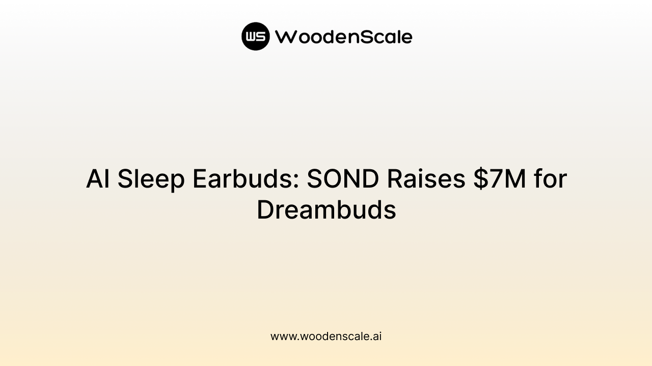 AI Sleep Earbuds: SOND Raises $7M for Dreambuds