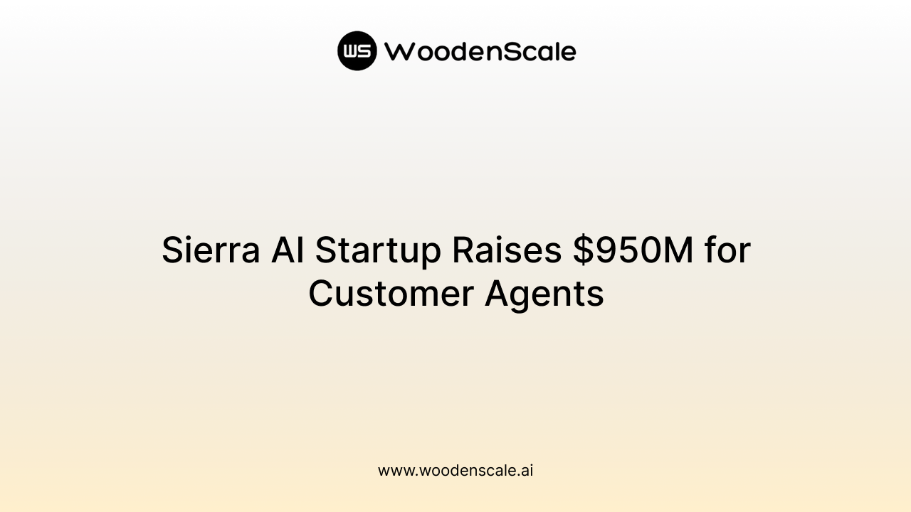 Sierra AI Startup Raises $950M for Customer Agents