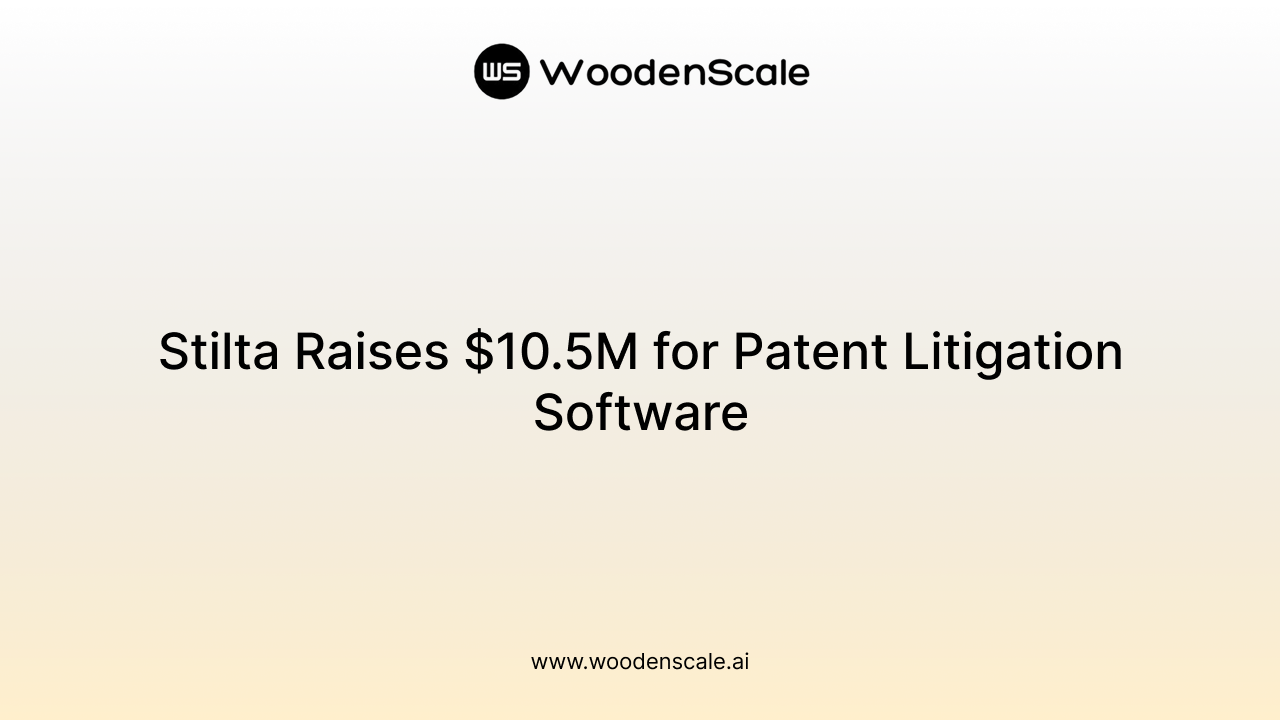 Stilta Raises $10.5M for Patent Litigation Software