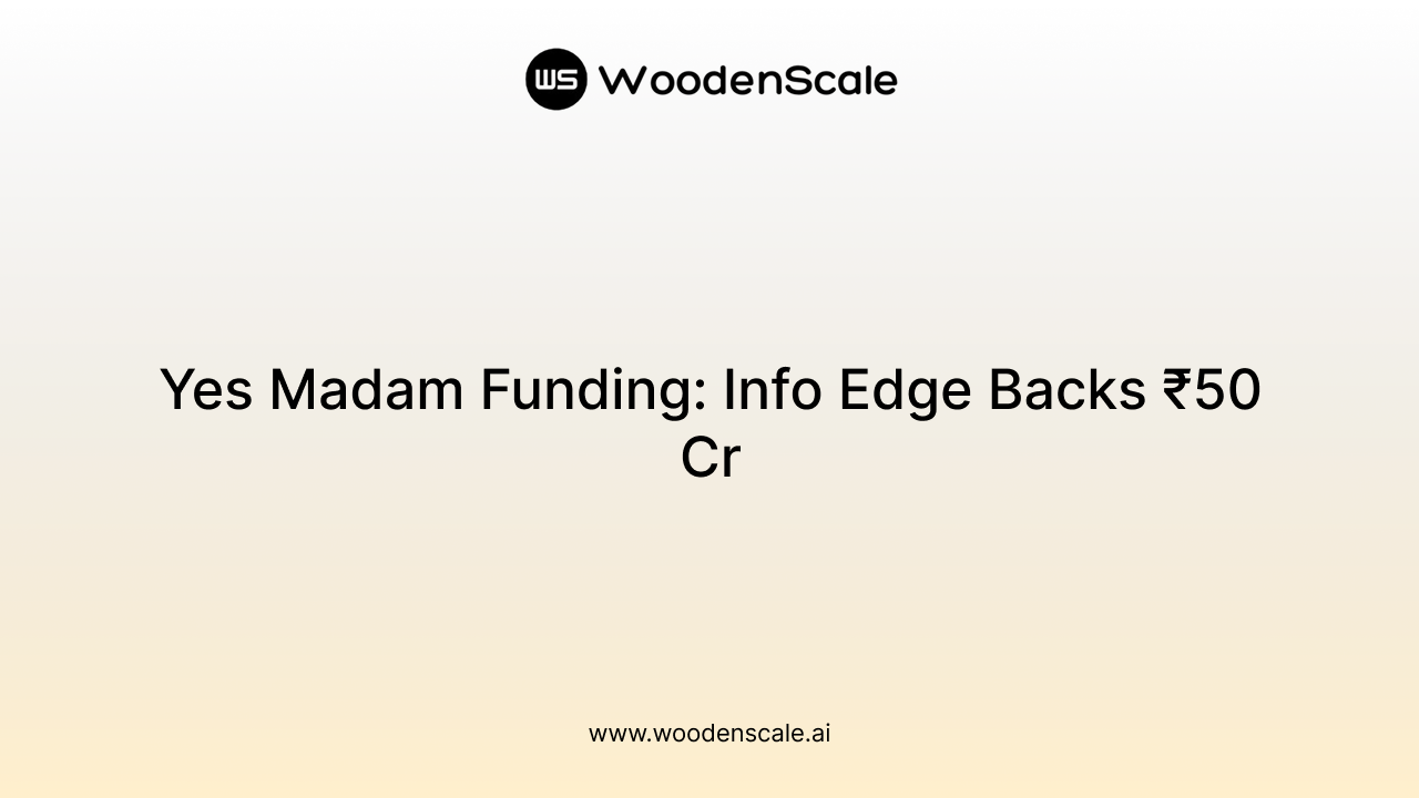 Yes Madam Funding: Info Edge Backs ₹50 Cr