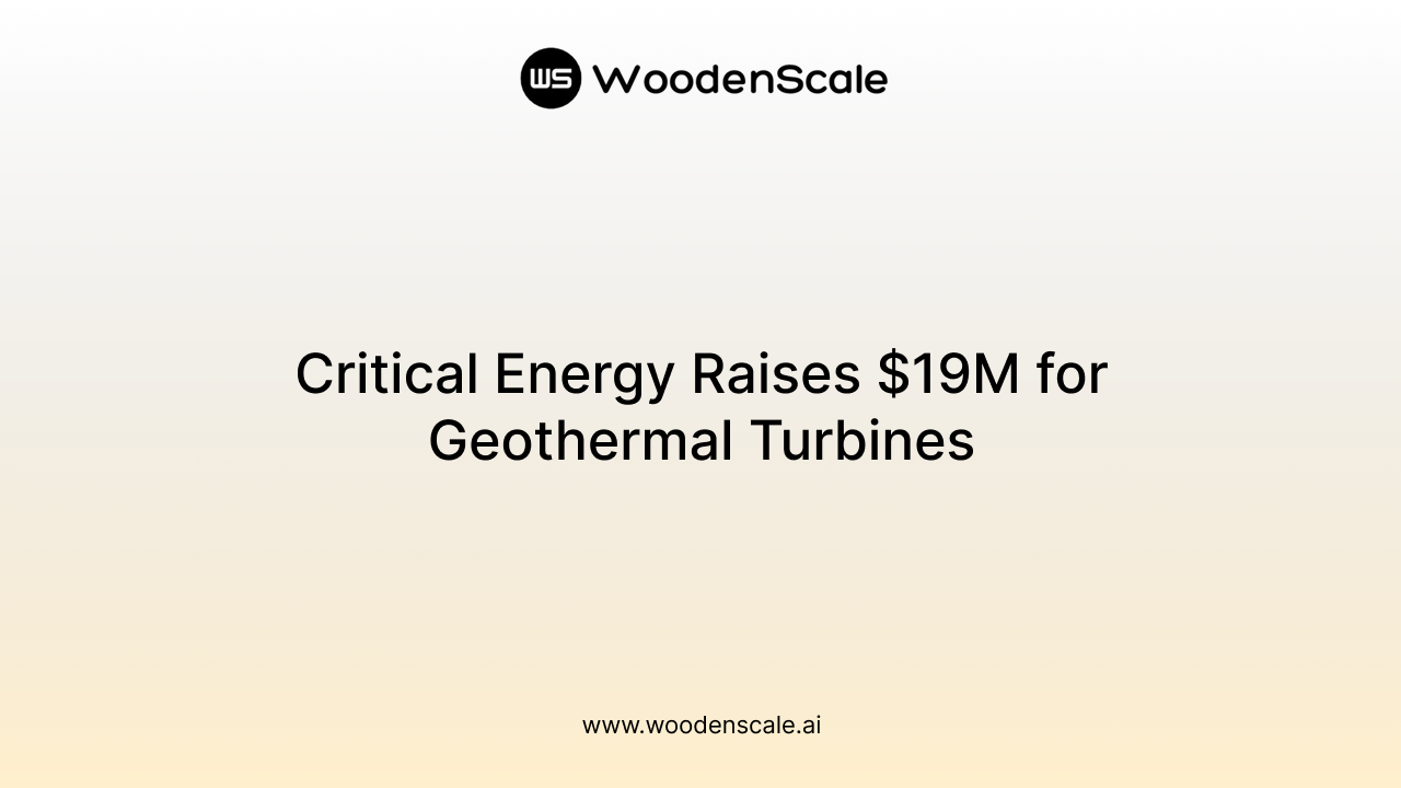 Critical Energy Raises $19M for Geothermal Turbines