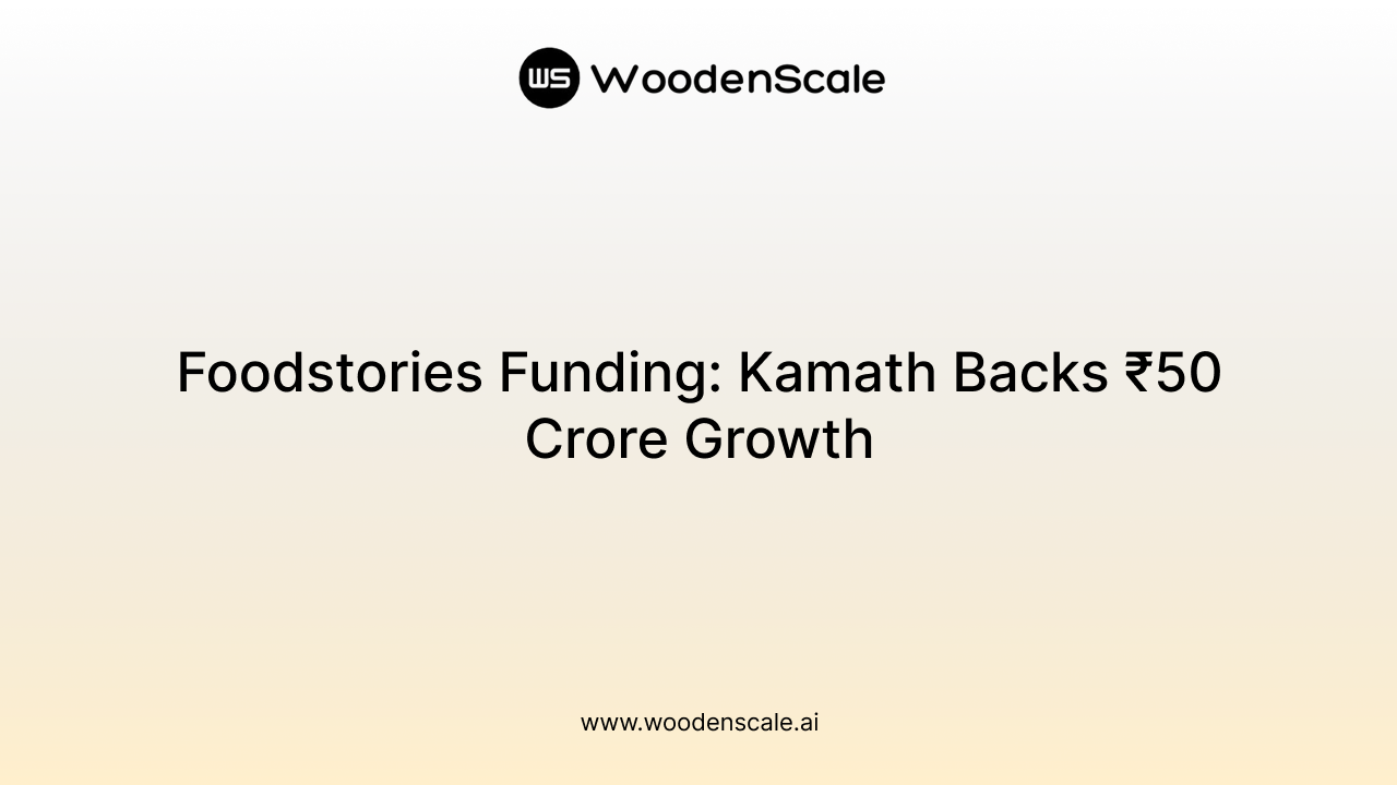 Foodstories Funding: Kamath Backs ₹50 Crore Growth