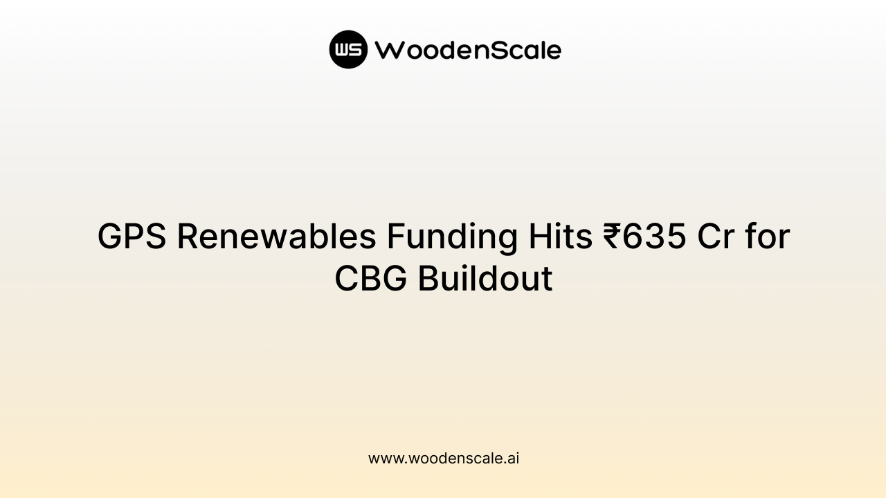 GPS Renewables Funding Hits ₹635 Cr for CBG Buildout