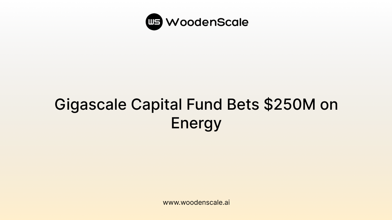 Gigascale Capital Fund Bets $250M on Energy