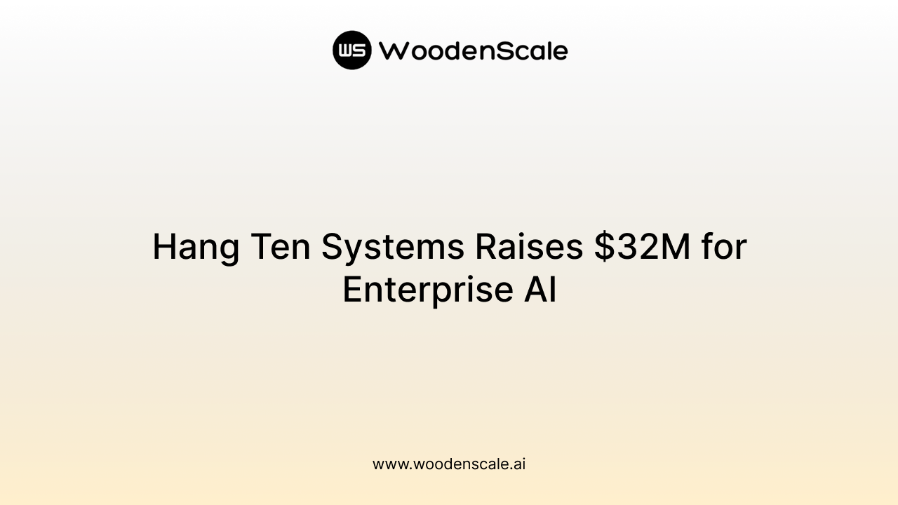 Hang Ten Systems Raises $32M for Enterprise AI