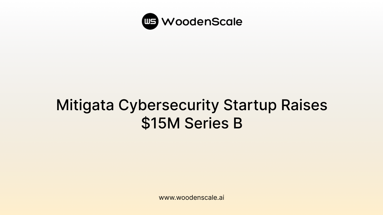 Mitigata Cybersecurity Startup Raises $15M Series B