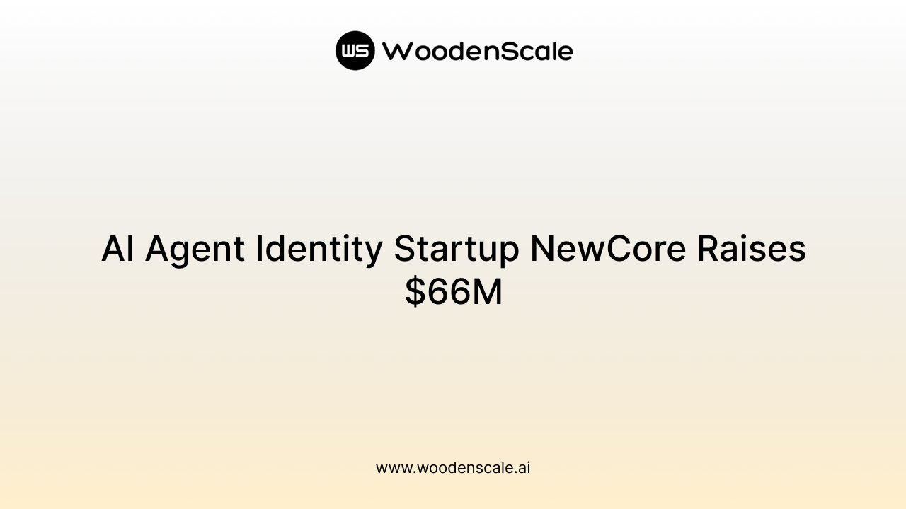 AI Agent Identity Startup NewCore Raises $66M