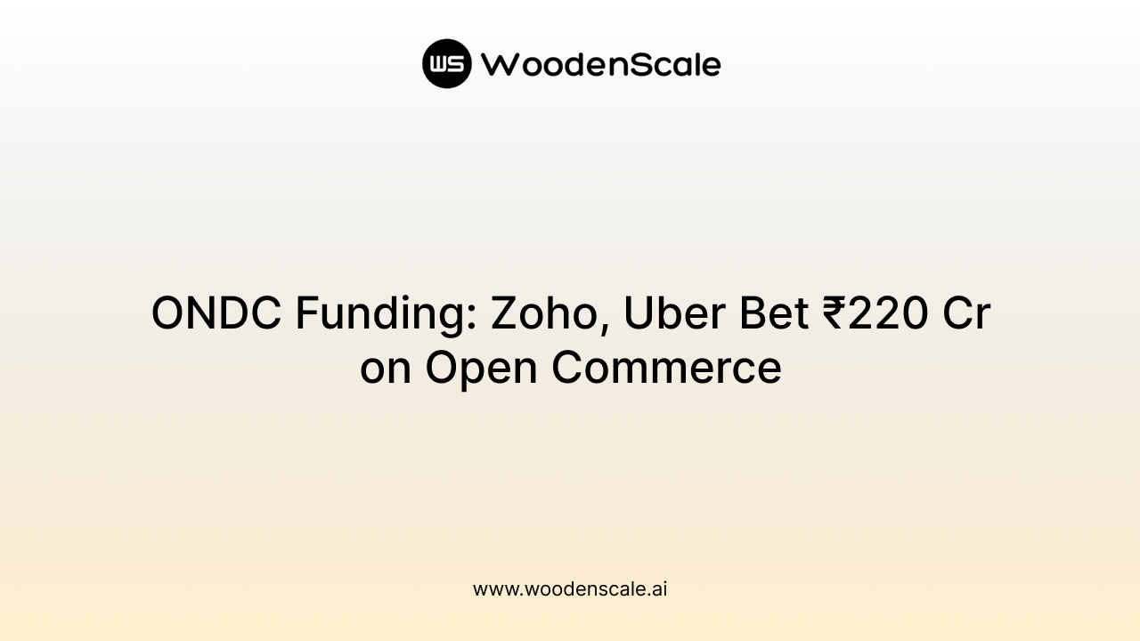 ONDC Funding: Zoho, Uber Bet ₹220 Cr on Open Commerce