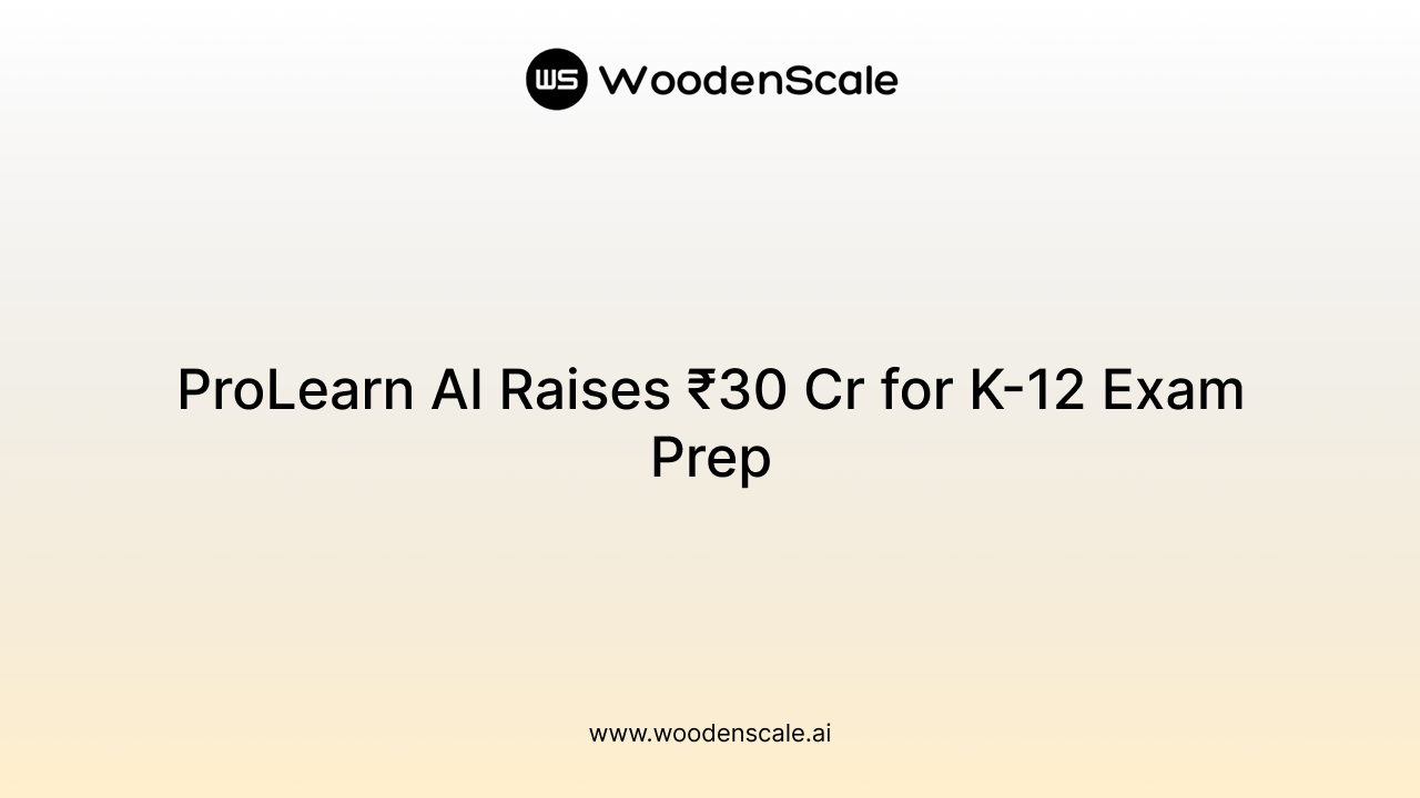 ProLearn AI Raises ₹30 Cr for K-12 Exam Prep