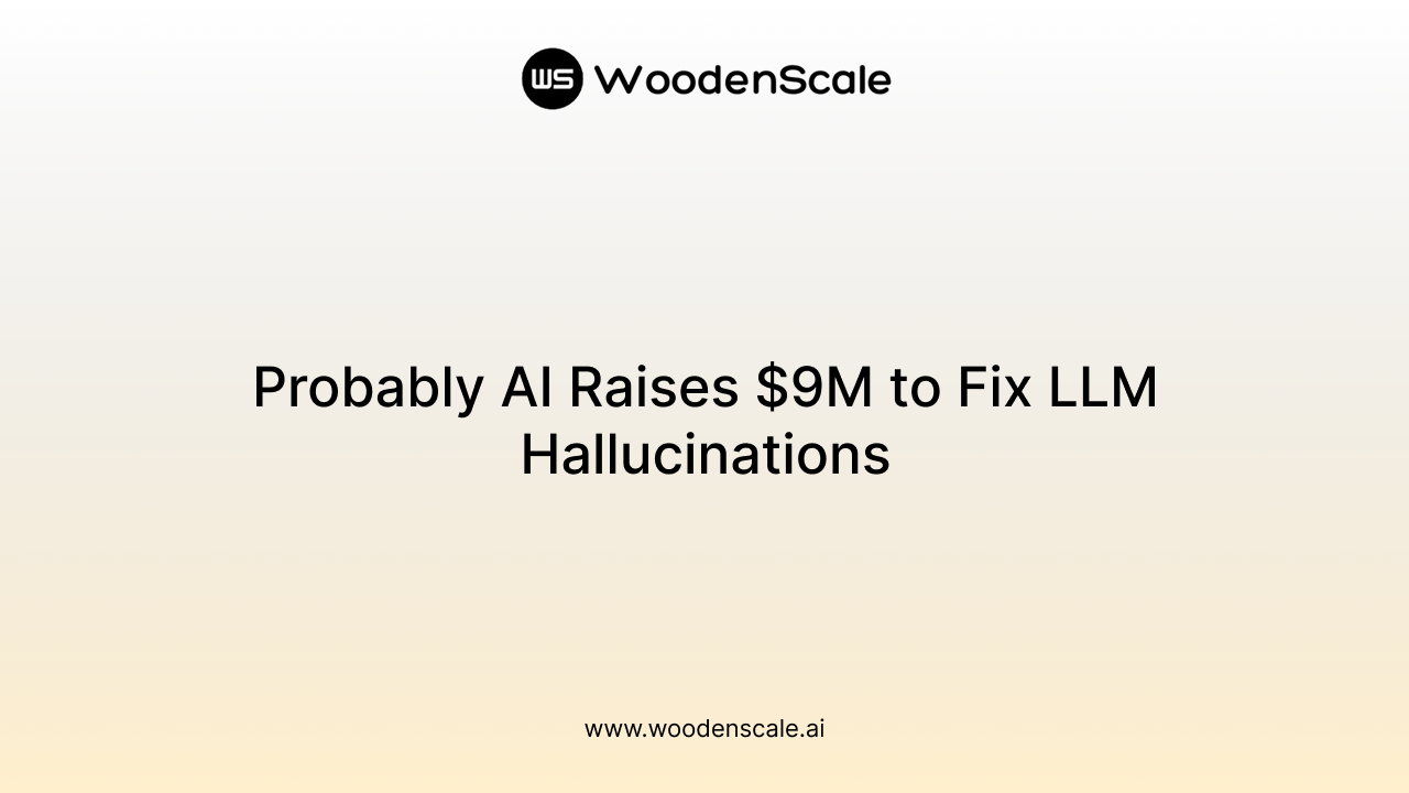 Probably AI Raises $9M to Fix LLM Hallucinations