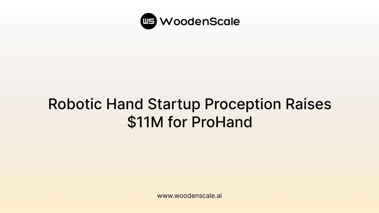 Robotic Hand Startup Proception Raises $11M for ProHand