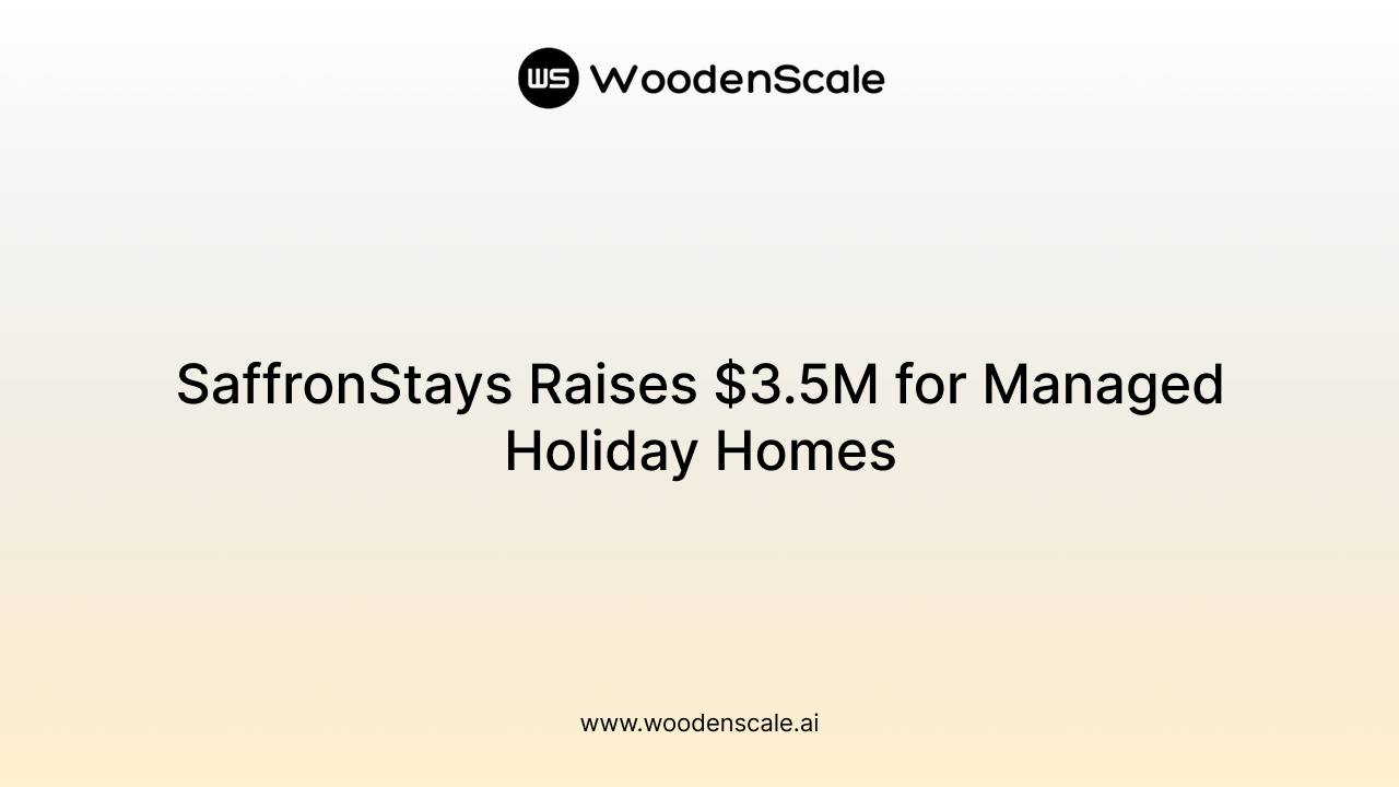 SaffronStays Raises $3.5M for Managed Holiday Homes