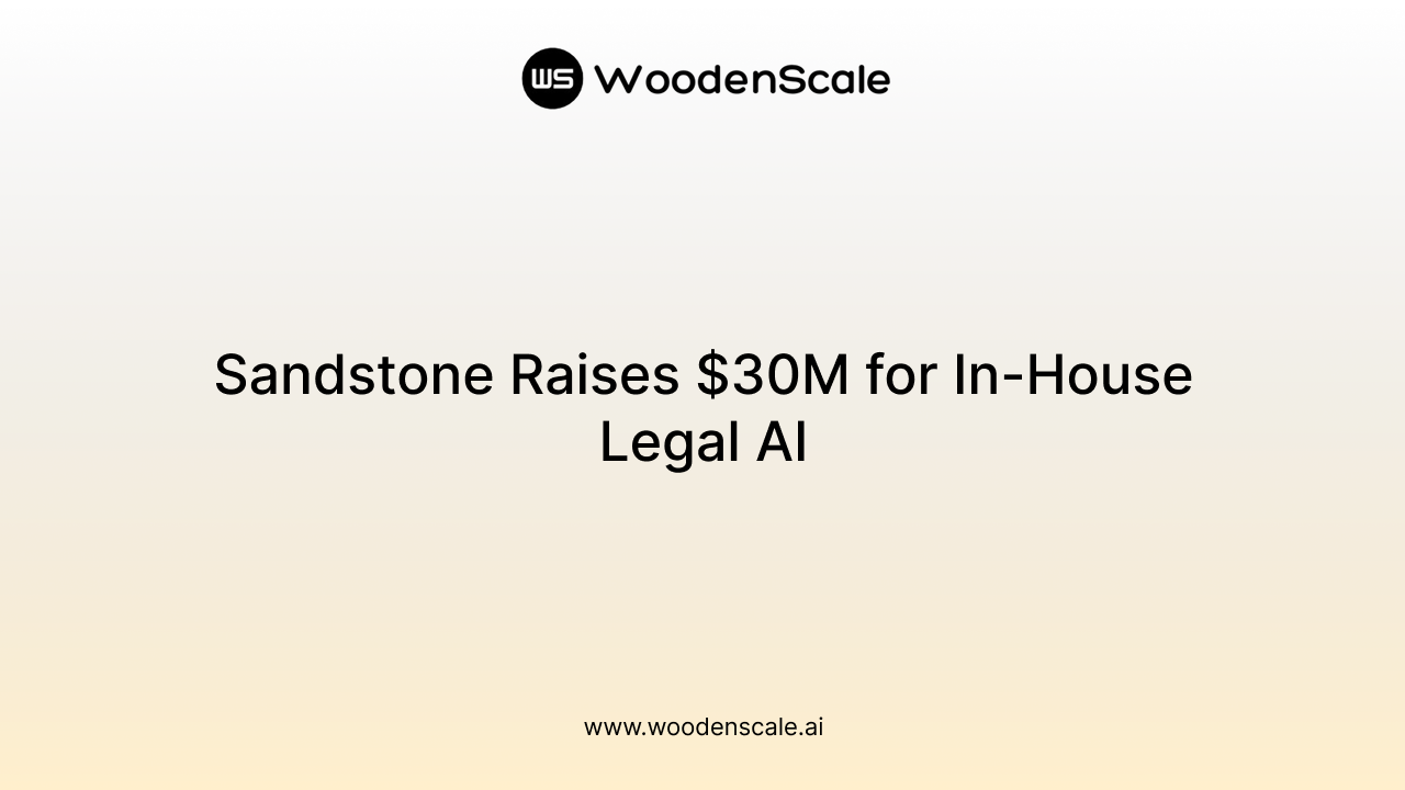 Sandstone Raises $30M for In-House Legal AI