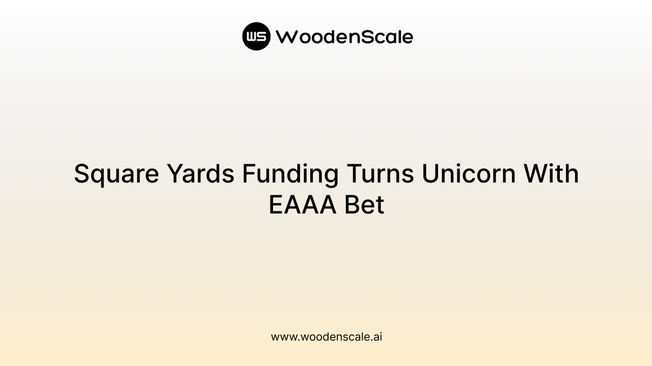 Square Yards Funding Turns Unicorn With EAAA Bet