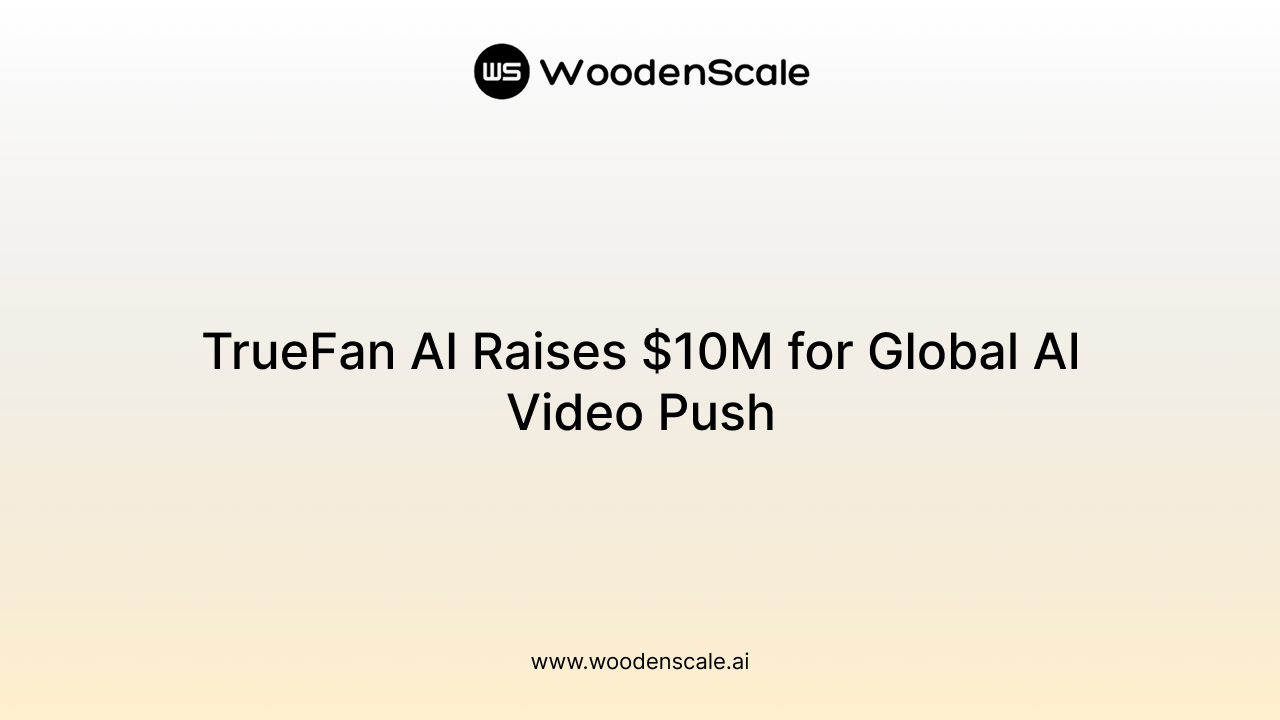 TrueFan AI Raises $10M for Global AI Video Push