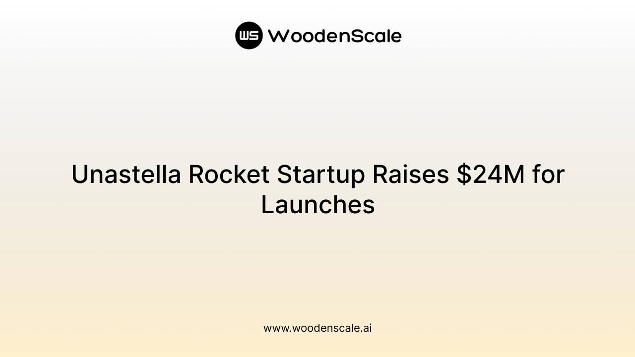 Unastella Rocket Startup Raises $24M for Launches