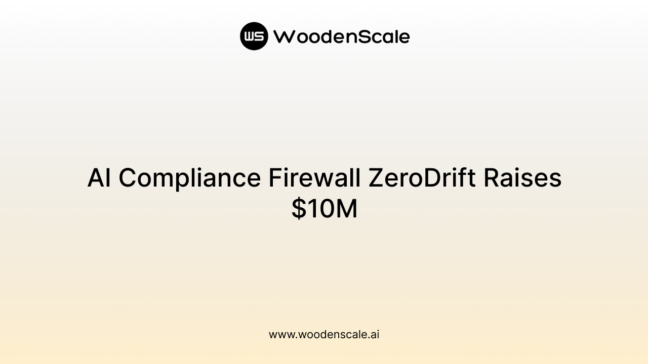 AI Compliance Firewall ZeroDrift Raises $10M