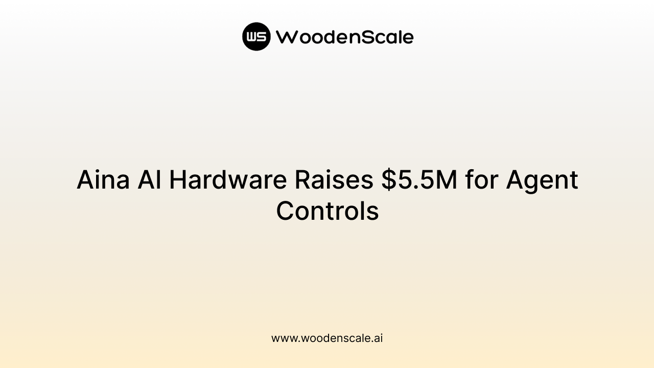 Aina AI Hardware Raises $5.5M for Agent Controls