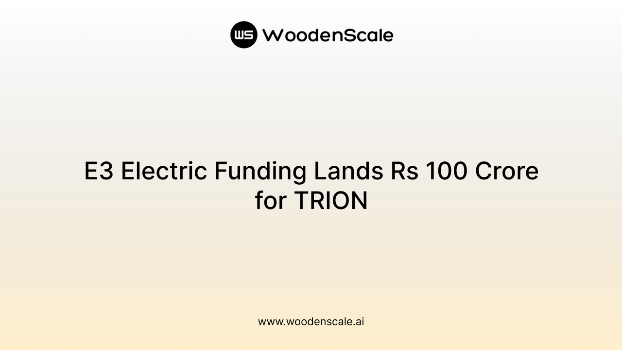 E3 Electric Funding Lands Rs 100 Crore for TRION