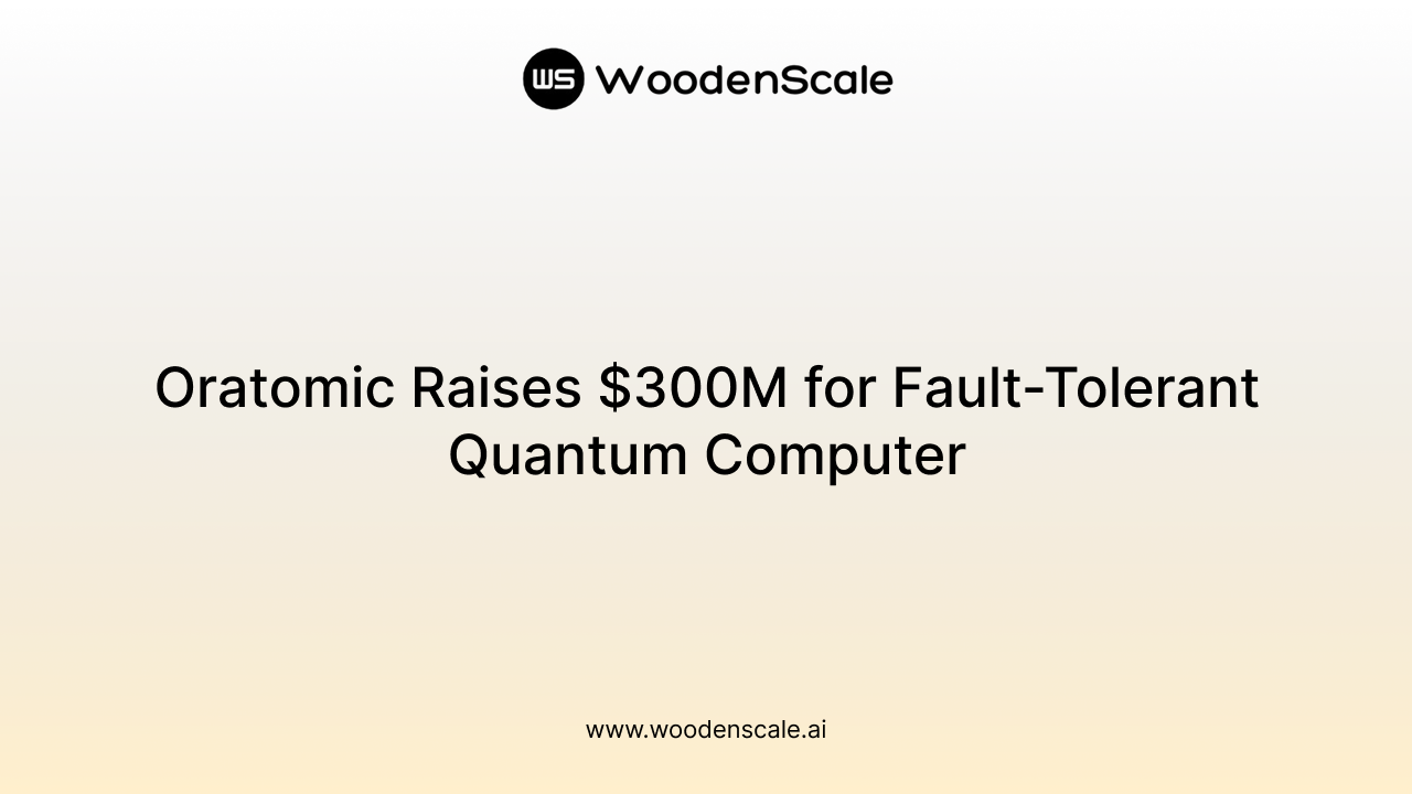Oratomic Raises $300M for Fault-Tolerant Quantum Computer