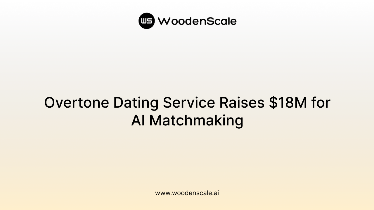 Overtone Dating Service Raises $18M for AI Matchmaking