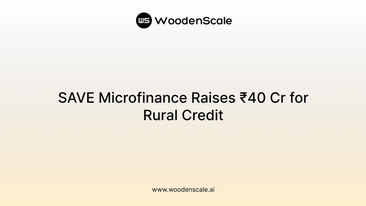 SAVE Microfinance Raises ₹40 Cr for Rural Credit