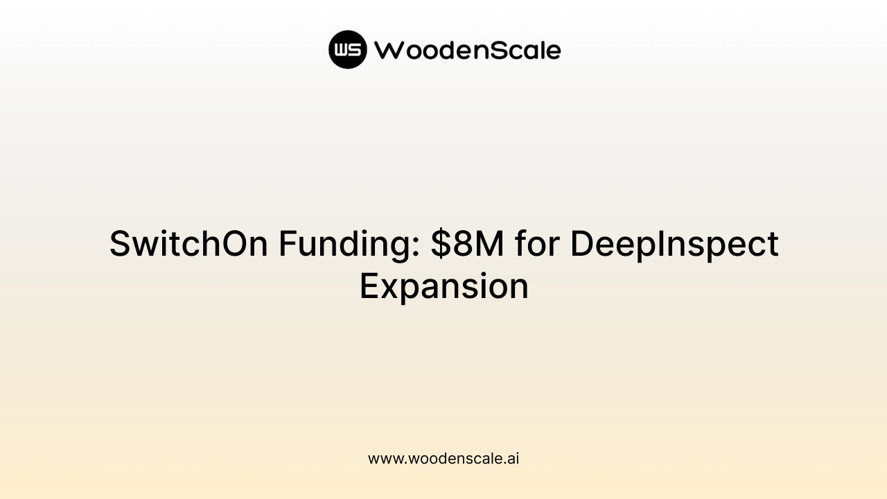 SwitchOn Funding: $8M for DeepInspect Expansion